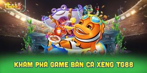 Khám phá game bắn cá xèng trực tuyến TG88 