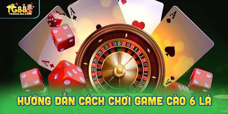 Hướng dẫn phương pháp chơi game cào 6 lá dễ hiểu nhất