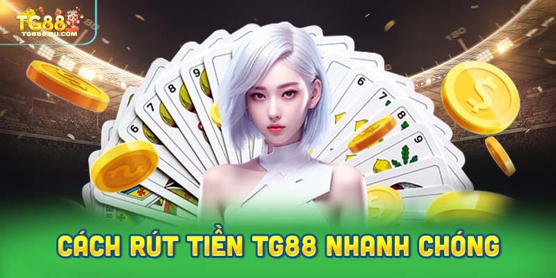 Cách rút tiền TG88 nhanh chóng dễ dàng