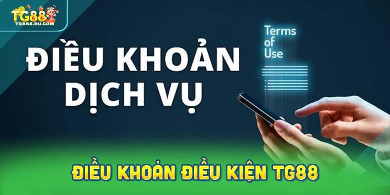 Tìm hiểu về các điều khoản và điều kiện của TG88 hiện tại