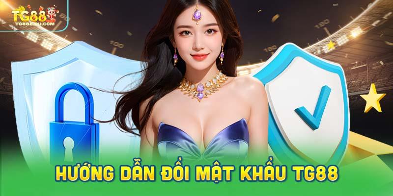 Hướng dẫn từng bước để đổi mật khẩu TG88 một cách chi tiết