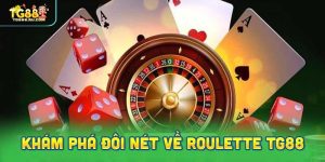 Khám Phá Đôi Nét Về Roulette TG88
