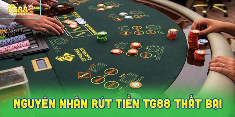 Nguyên nhân gây ra lỗi rút tiền TG88 không thành công