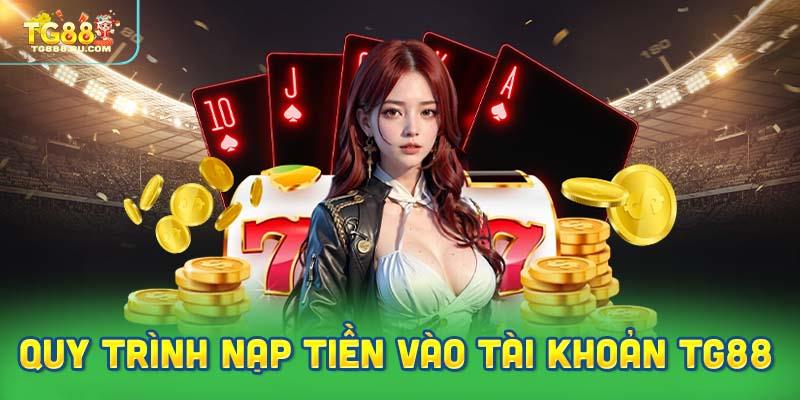 Hướng dẫn quy trình nạp tiền vào tài khoản TG88 