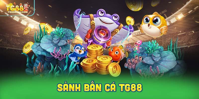 Những đặc điểm chính của sảnh bắn cá TG88