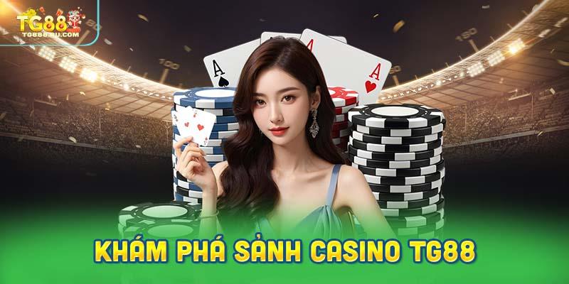Khám phá những điều bạn chưa biết về sảnh casino TG88
