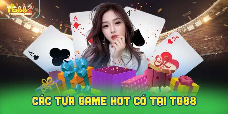 Các tựa game hiện có tại sân chơi cá cược TG88