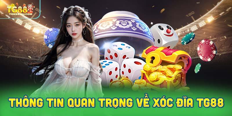 Những Thông Tin Quan Trọng Về Xóc Đĩa TG88